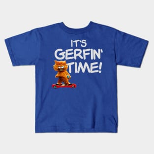 It's Gerfin' Time! Kids T-Shirt